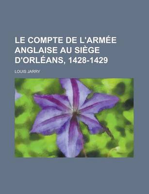 Book cover for Le Compte de L'Armee Anglaise Au Siege D'Orleans, 1428-1429