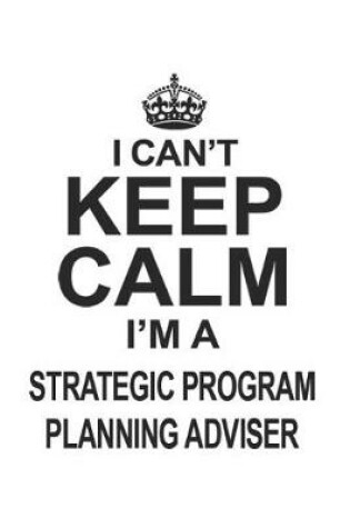 Cover of I Can't Keep Calm I'm Strategic Program Planning Adviser