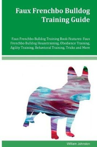 Cover of Faux Frenchbo Bulldog Training Guide Faux Frenchbo Bulldog Training Book Features