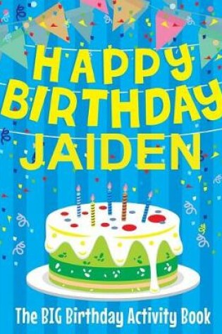 Cover of Happy Birthday Jaiden - The Big Birthday Activity Book