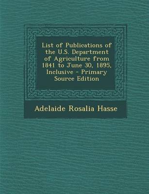 Book cover for List of Publications of the U.S. Department of Agriculture from 1841 to June 30, 1895, Inclusive