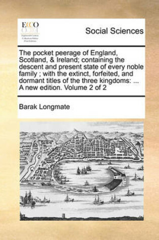 Cover of The Pocket Peerage of England, Scotland, & Ireland; Containing the Descent and Present State of Every Noble Family; With the Extinct, Forfeited, and Dormant Titles of the Three Kingdoms
