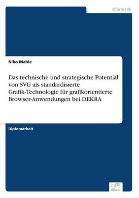 Book cover for Das technische und strategische Potential von SVG als standardisierte Grafik-Technologie für grafikorientierte Browser-Anwendungen bei DEKRA