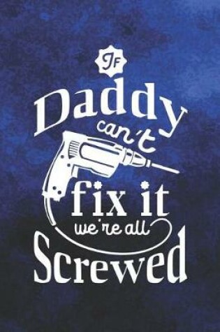 Cover of If Daddy Can't Fix It We're All Screwed