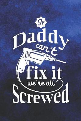 Book cover for If Daddy Can't Fix It We're All Screwed