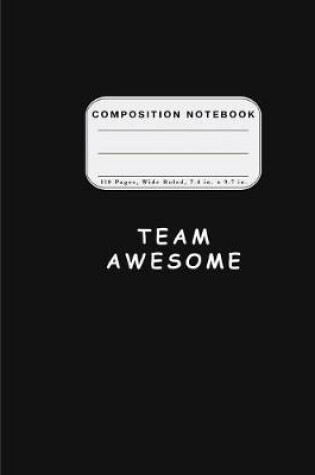 Cover of Wide Ruled Composition Notebook Team Awesome