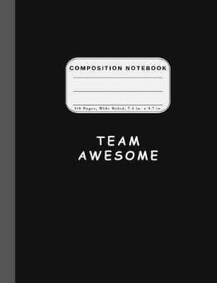 Book cover for Wide Ruled Composition Notebook Team Awesome
