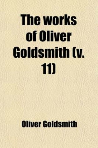 Cover of The Works of Oliver Goldsmith (Volume 11)