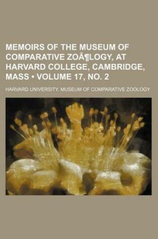 Cover of Memoirs of the Museum of Comparative Zoology, at Harvard College, Cambridge, Mass Volume 17, No. 2