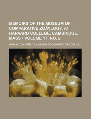 Book cover for Memoirs of the Museum of Comparative Zoology, at Harvard College, Cambridge, Mass Volume 17, No. 2