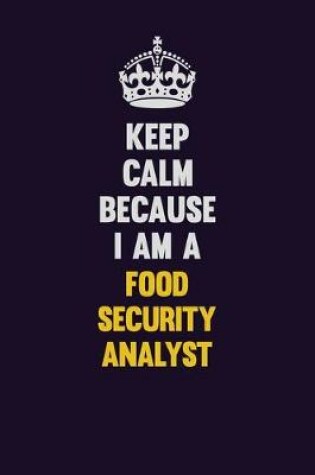 Cover of Keep Calm Because I Am A Food Security Analyst