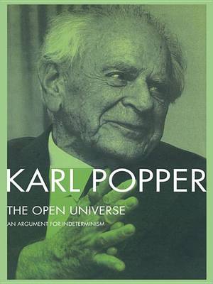 Book cover for Open Universe, The: An Argument for Indeterminism from the PostScript to the Logic of Scientific Discovery