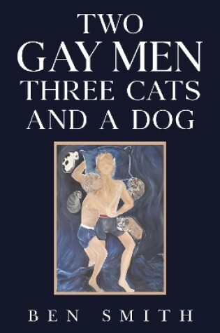 Cover of Two Gay Men Three Cats and a Dog