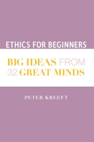 Cover of Ethics for Beginners - Big Ideas from 32 Great Minds