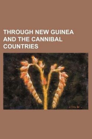 Cover of Through New Guinea and the Cannibal Countries