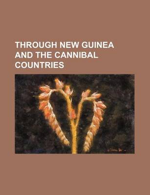 Book cover for Through New Guinea and the Cannibal Countries