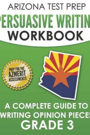 Cover of ARIZONA TEST PREP Persuasive Writing Workbook Grade 3