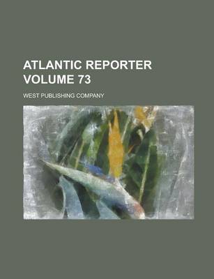 Book cover for Atlantic Reporter Volume 73