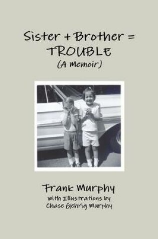 Cover of Sister + Brother = Trouble : A Memoir