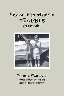 Book cover for Sister + Brother = Trouble : A Memoir