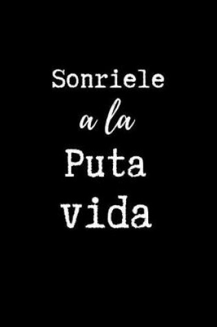 Cover of Sonriele a la Puta Vida