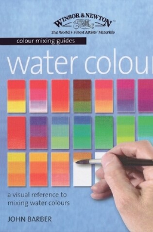 Cover of Winsor & Newton Colour Mixing Guides: Watercolour