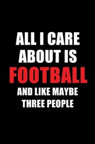 Cover of All I Care about Is Football and Like Maybe Three People