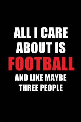 Book cover for All I Care about Is Football and Like Maybe Three People