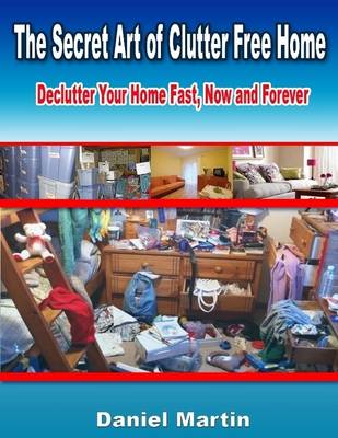 Book cover for The Secret Art of Clutter Free Home: Declutter Your Home Fast, Now and Forever