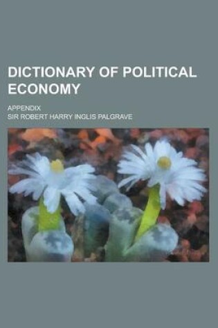 Cover of Dictionary of Political Economy; Appendix