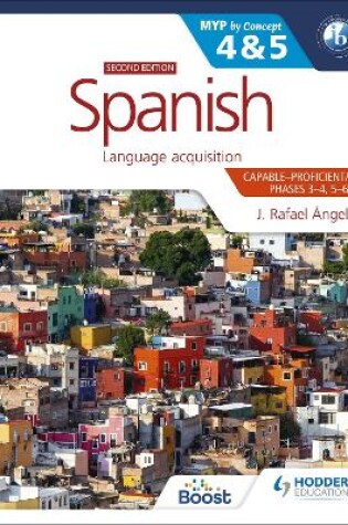 Cover of Spanish for the IB MYP 4&5 (Capable-Proficient/Phases 3-4, 5-6): MYP by Concept Second Edition