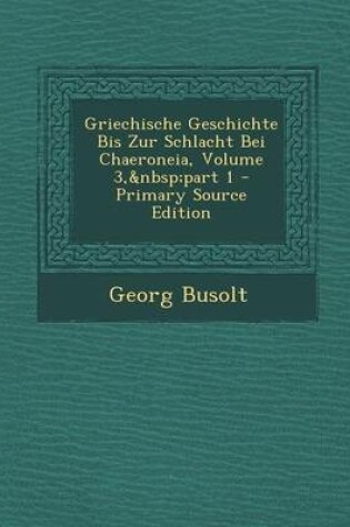 Cover of Griechische Geschichte Bis Zur Schlacht Bei Chaeroneia, Volume 3, Part 1