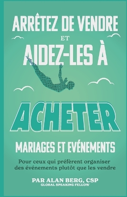 Book cover for Arrêtez de vendre, Aidez-les à acheter Mariages et Événements