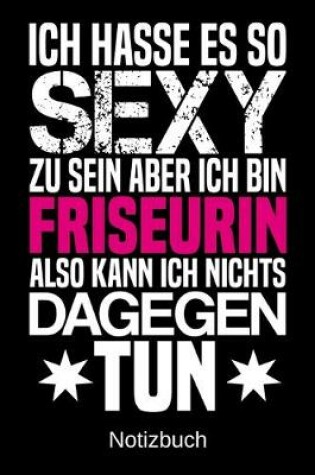 Cover of Ich hasse es so sexy zu sein aber ich bin Friseurin also kann ich nichts dagegen tun