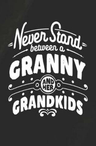 Cover of Never Stand Between A Granny And Her Grandkids