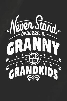 Book cover for Never Stand Between A Granny And Her Grandkids