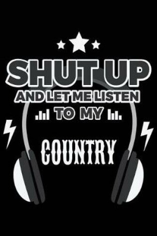 Cover of Shut Up And Let Me Listen To My Country