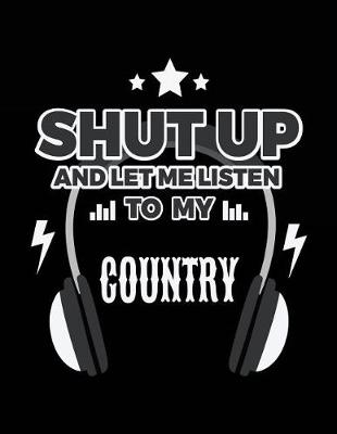 Book cover for Shut Up And Let Me Listen To My Country