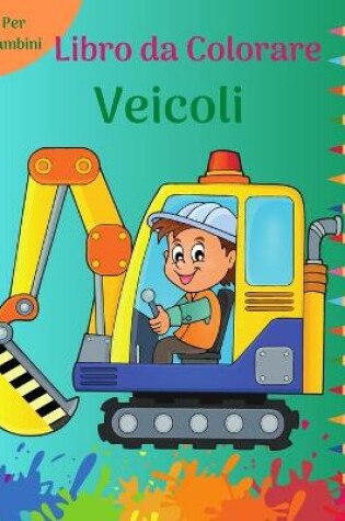 Cover of Libro da Colorare Veicoli per Bambini