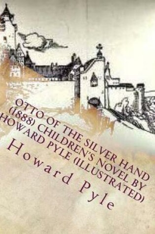 Cover of Otto of the Silver Hand (1888) children's NOVEL by Howard Pyle (Illustrated)