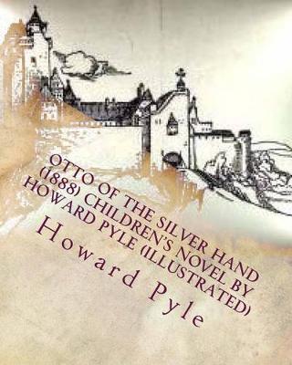 Book cover for Otto of the Silver Hand (1888) children's NOVEL by Howard Pyle (Illustrated)