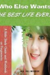 Book cover for Who Else Wants the Best Life Ever?