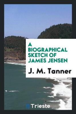 Book cover for A Biographical Sketch of James Jensen