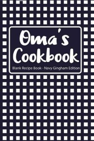 Cover of Oma's Cookbook Blank Recipe Book Navy Gingham Edition