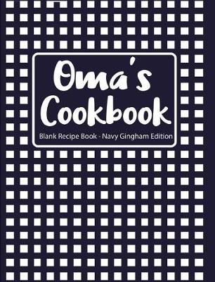 Book cover for Oma's Cookbook Blank Recipe Book Navy Gingham Edition