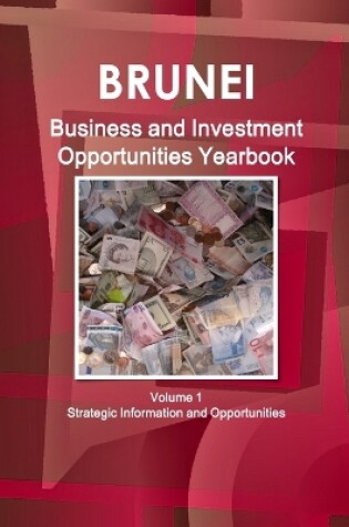 Cover of Brunei Business and Investment Opportunities Yearbook Volume 1 Strategic Information and Opportunities