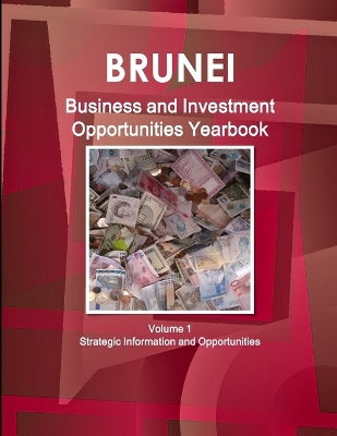 Book cover for Brunei Business and Investment Opportunities Yearbook Volume 1 Strategic Information and Opportunities