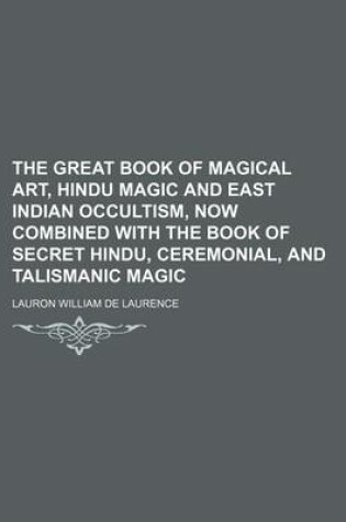 Cover of The Great Book of Magical Art, Hindu Magic and East Indian Occultism, Now Combined with the Book of Secret Hindu, Ceremonial, and Talismanic Magic