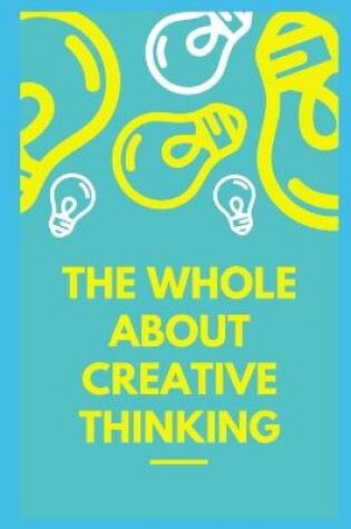 Cover of The Whole About Creative Thinking