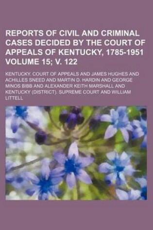 Cover of Reports of Civil and Criminal Cases Decided by the Court of Appeals of Kentucky, 1785-1951 Volume 15; V. 122